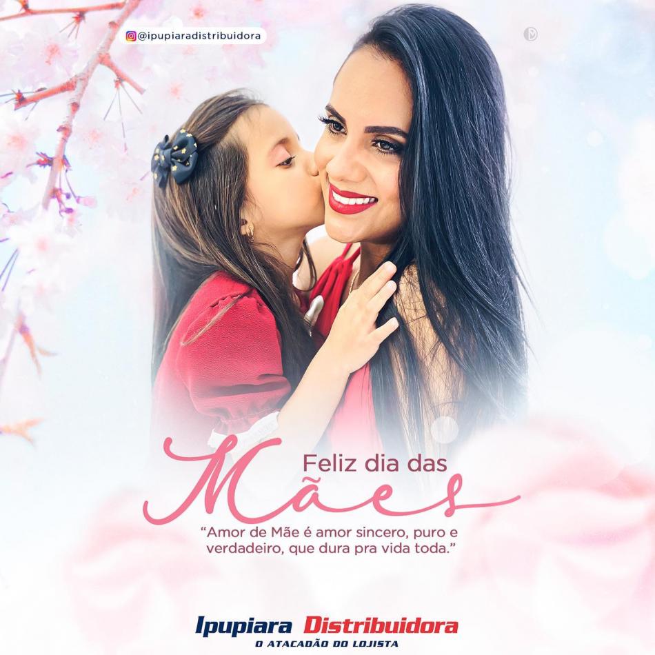 A Ipupiara Distribuidora deseja à todas as mamães um Feliz Dia das Mães!